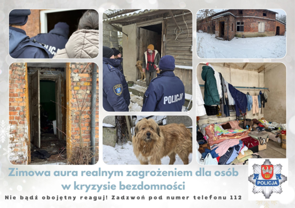 Kolaż zdjęć zatytułowany Zimowa aura realnym zagrożeniem dla osób w kryzysie bezdomności. Nie bądź obojętny reaguj telefonując na numer alarmowy 112. Zawiera sześć realnych fotografii ukazujących czynności kontroli funkcjonariuszy Policji wespół ze Strażą Miejską oraz Miejskimi Ośrodkami Pomocy Społecznej. Kontrole przedstawiają wizyty w altanach działkowych, pustostanach, opuszczonych budynkach gospodarczych. W dolnym prawym rogu herb chodzieskiej Policji.